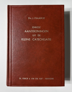 Enkele aantekeningen uit de kleine catechismus; Ds. J. Fraanje