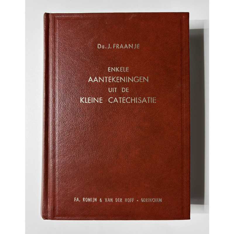 Enkele aantekeningen uit de kleine catechismus; Ds. J. Fraanje
