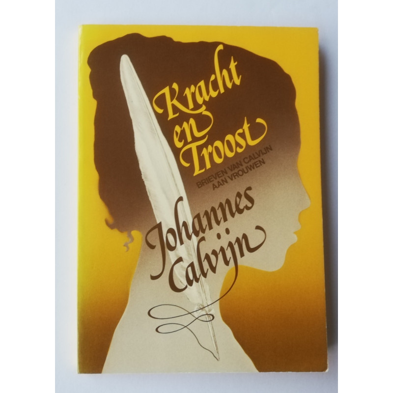 Kracht en troost, brieven van Calvijn aan vrouwen.