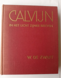 Calvijn in het licht van zijn brieven; W. de Zwart