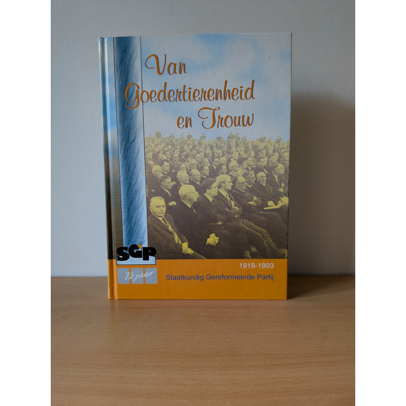 Van Goedertierenheid en Trouw, 75 jaar SGP